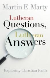 book cover of Lutheran Questions, Lutheran Answers by Martin E. Marty