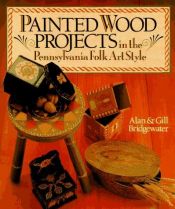 book cover of Painted Wood Projects in the Pennsylvania Folk Art Style by Alan Bridgewater