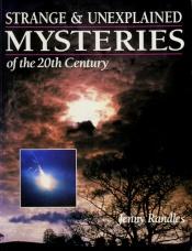 book cover of Strange & unexplained mysteries of the 20th century by Jenny Randles