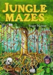 book cover of Jungle Mazes by Roger Moreau