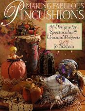 book cover of Making fabulous pincushions : 93 designs for spectacular & unusual projects by Jo Packham