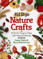 book cover of Kid Style Nature Crafts by Gwen Diehn