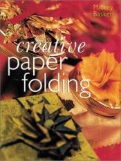 book cover of Creative Paper Folding by Mickey Baskett