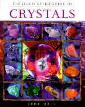 book cover of The illustrated guide to crystals by Hall Judy