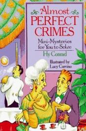 book cover of Almost Perfect Crimes: Mini-Mysteries For You To Solve by Hy Conrad