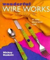 book cover of Wonderful Wire Works: An Easy Decorative Craft by Mickey Baskett