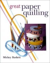 book cover of Great Paper Quilling by Mickey Baskett