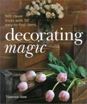 book cover of Decorating Magic: 500 Clever Tricks with 50 Easy-to-Find Items by Vanessa-Ann