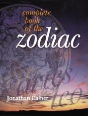 book cover of Complete Book Of The Zodiac by Jonathan Cainer