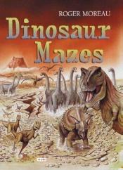 book cover of Dinosaur Mazes by Roger Moreau