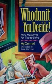 book cover of Whodunit - you decide! : mini-mysteries for you to solve by Hy Conrad