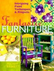 book cover of Fantastic Furniture: Intriguing Paint Techniques & Projects by Mickey Baskett