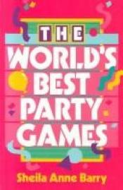 book cover of The world's best party games by Sheila Barry