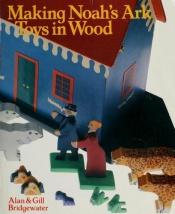 book cover of Making Noah's Ark Toys in Wood by Alan Bridgewater