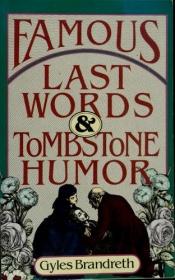 book cover of Famous Last Words and Tombstone Humor by Gyles Brandreth