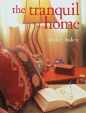 book cover of The Tranquil Home by Mickey Baskett