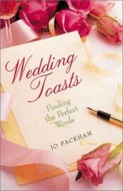 book cover of Wedding toasts & speeches : finding the perfect words by Jo Packham