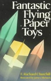 book cover of Fantastic Flying Paper Toys by E. Richard Churchill