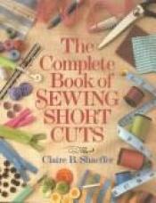 book cover of The complete book of sewing shortcuts by Claire B. Shaeffer