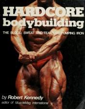 book cover of Hardcore Bodybuilding by Robert Kennedy