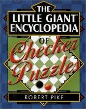 book cover of The Little Giant Encyclopedia of Checker Puzzles by Robert Pike