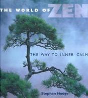 book cover of The World of Zen: The Way to Inner Calm by Stephen Hodge