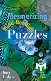 book cover of Mesmerizing Mind-Bending Puzzles: Official American Mensa Puzzle Book by Terry H. Stickels