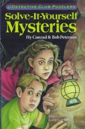 book cover of Solve-It-Yourself Mysteries: Detective Club Puzzlers by Hy Conrad