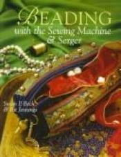 book cover of Elegant Beading for Sewing Machine and Serger (Great Sewing Projects Series) by Susan Parker Beck