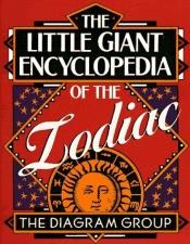 book cover of The Little Giant Encyclopedia of the Zodiac (Little Giant Encyclopedias Series) by The Diagram Group