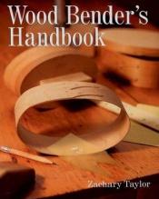 book cover of Wood Bender's Handbook by Zachary Taylor