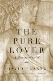 book cover of The pure lover : a memoir of grief by David Plante