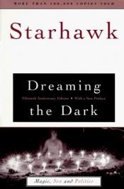 book cover of Dreaming in the Dark : Magic, Sex, and Politics by Starhawk