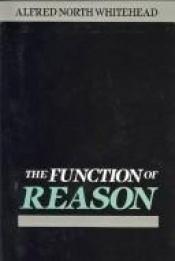 book cover of The function of reason by Alfred North Whitehead