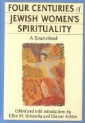 book cover of Four Centuries of Jewish Women's Spirituality: A Sourcebook by Ellen M. Umansky