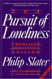 book cover of The pursuit of loneliness: American culture at the breaking point by Philip Elliot Slater