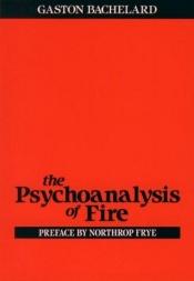 book cover of Psychoanalysis of Fire by گاستون باشلار