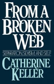 book cover of From a broken web : separation, sexism, and self by Catherine Keller