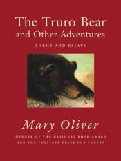 book cover of The Truro Bear and Other Adventures: Poems and Essays by Mary Oliver