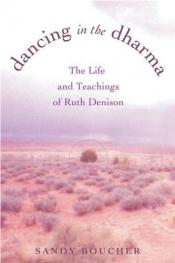 book cover of Dancing in the Dharma: The Life and Teachings of Ruth Denison by Sandy Boucher