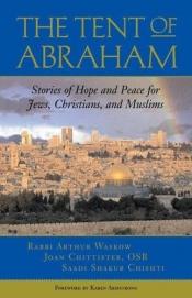 book cover of The tent of Abraham : stories of hope and peace for Jews, Christians, and Muslims by Joan Chittister