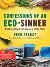 book cover of Confessions of an eco sinner by Fred Pearce