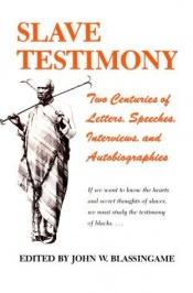 book cover of Slave Testimony: Two Centuries of Letters, Speeches, Interviews, and Autobiographies by John Wesley Blassingame