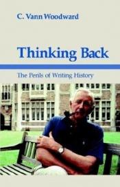 book cover of Thinking Back: The Perils of Writing History by C. Vann Woodward