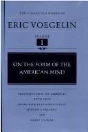 book cover of On the Form of the American Mind (The Collected Works of Eric Voegelin, Volume 1) by Eric Voegelin
