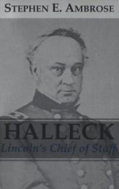 book cover of Halleck, Lincoln's Chief of Staff by Stephen E. Ambrose