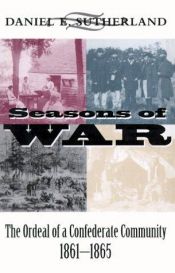 book cover of SEASONS OF WAR : The Ordeal of a Southern Community 1861-1865 by Daniel Sutherland