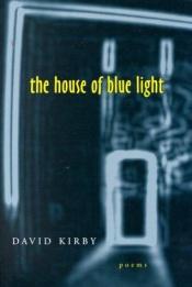 book cover of The house of blue light by David Kirby