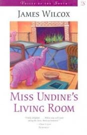 book cover of Miss Undine's living room by James Wilcox