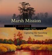 book cover of Marsh mission : capturing the vanishing wetlands by C. C. Lockwood